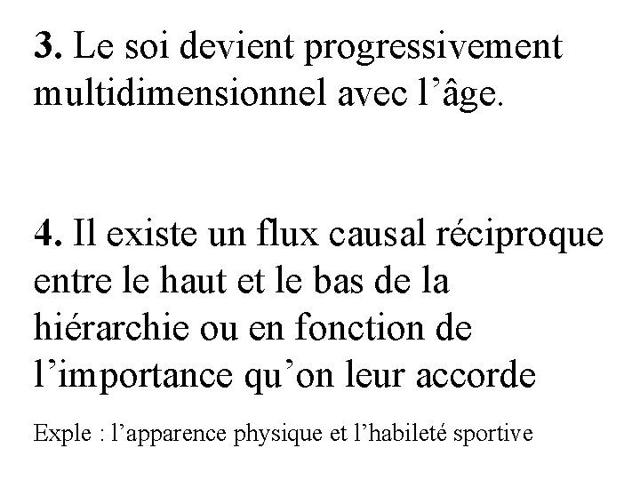 3. Le soi devient progressivement multidimensionnel avec l’âge. 4. Il existe un flux causal