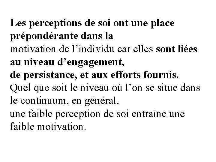 Les perceptions de soi ont une place prépondérante dans la motivation de l’individu car