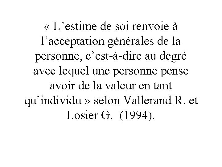  « L’estime de soi renvoie à l’acceptation générales de la personne, c’est-à-dire au