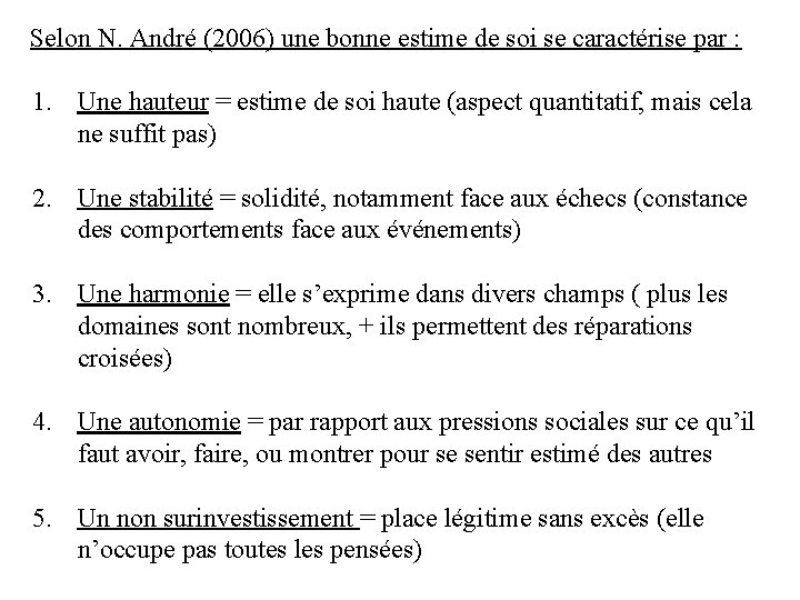 Selon N. André (2006) une bonne estime de soi se caractérise par : 1.