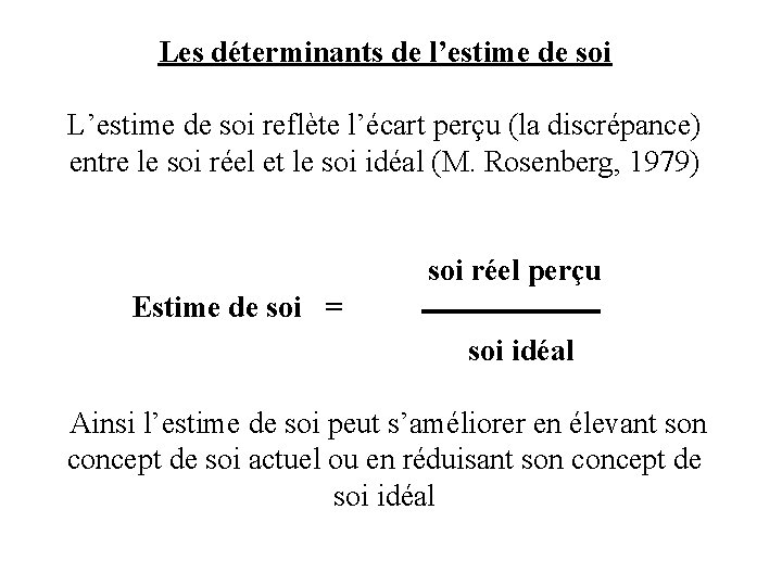 Les déterminants de l’estime de soi L’estime de soi reflète l’écart perçu (la discrépance)