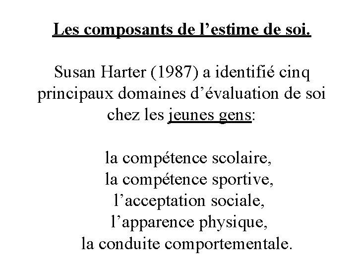 Les composants de l’estime de soi. Susan Harter (1987) a identifié cinq principaux domaines