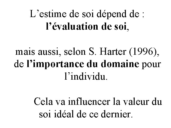 L’estime de soi dépend de : l’évaluation de soi, mais aussi, selon S. Harter