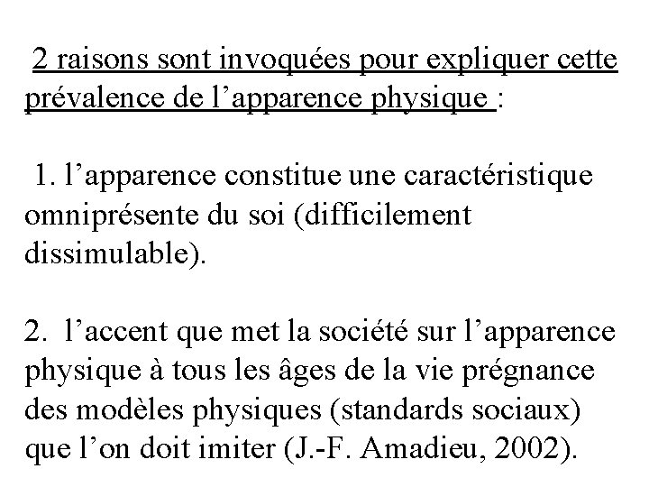 2 raisons sont invoquées pour expliquer cette prévalence de l’apparence physique : 1. l’apparence