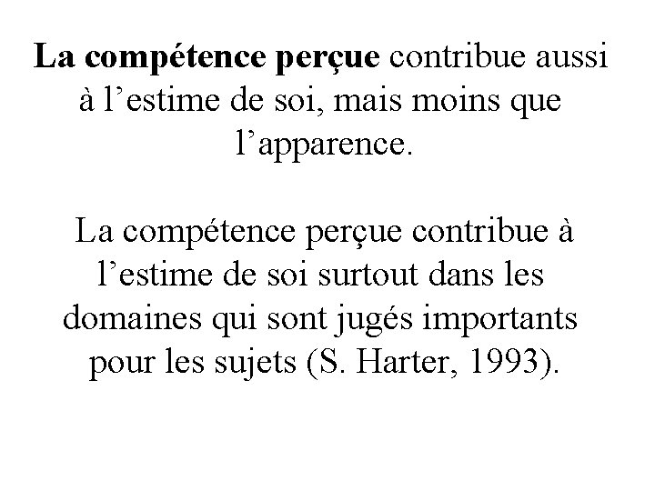 La compétence perçue contribue aussi à l’estime de soi, mais moins que l’apparence. La
