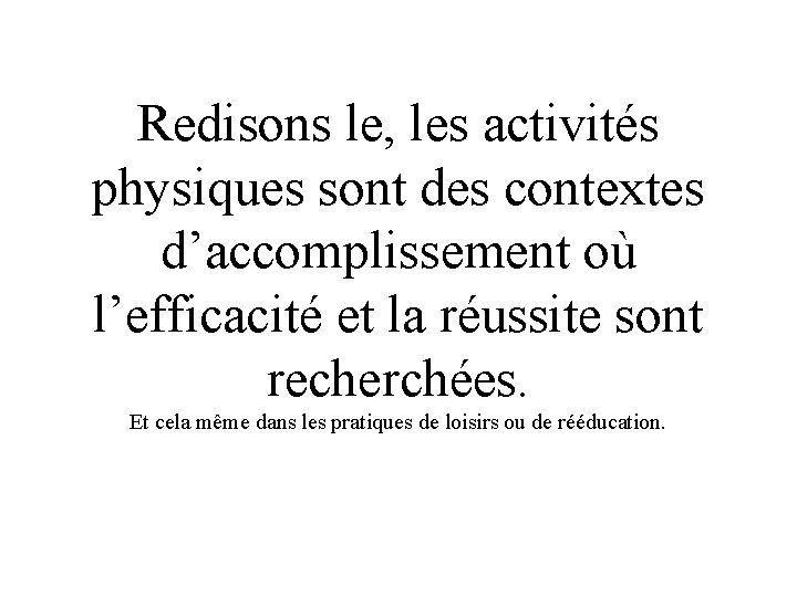 Redisons le, les activités physiques sont des contextes d’accomplissement où l’efficacité et la réussite