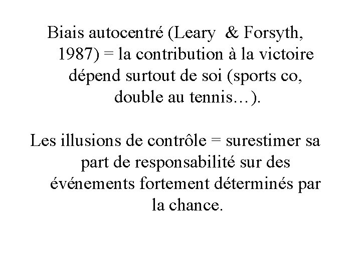 Biais autocentré (Leary & Forsyth, 1987) = la contribution à la victoire dépend surtout
