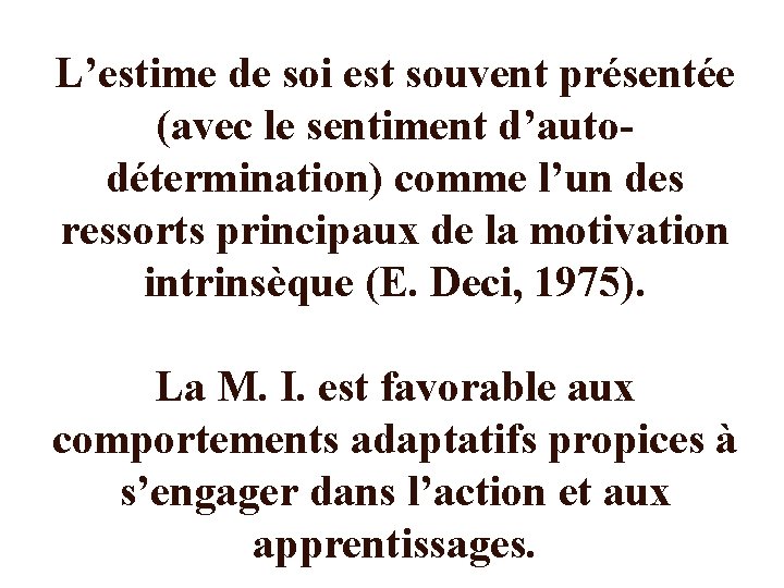 L’estime de soi est souvent présentée (avec le sentiment d’autodétermination) comme l’un des ressorts