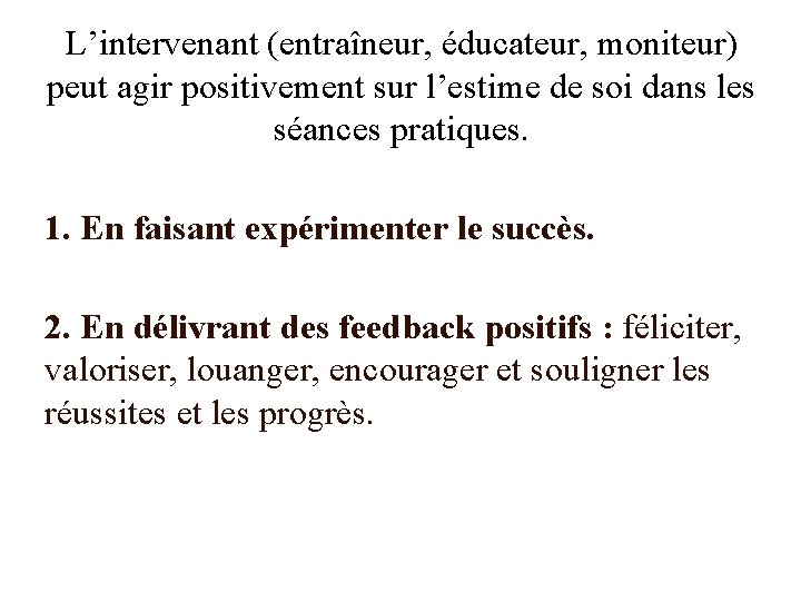 L’intervenant (entraîneur, éducateur, moniteur) peut agir positivement sur l’estime de soi dans les séances