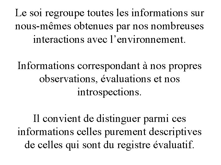 Le soi regroupe toutes les informations sur nous-mêmes obtenues par nos nombreuses interactions avec