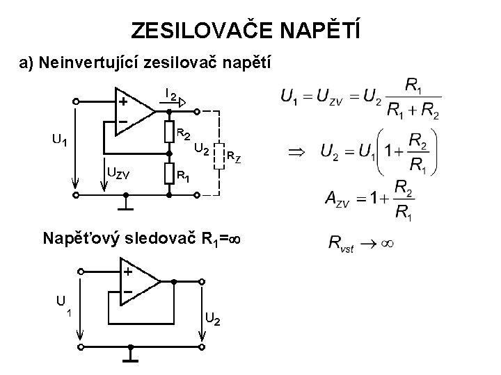 ZESILOVAČE NAPĚTÍ a) Neinvertující zesilovač napětí Napěťový sledovač R 1= 