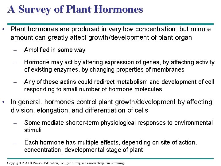 A Survey of Plant Hormones • Plant hormones are produced in very low concentration,