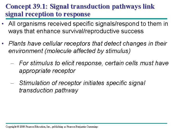 Concept 39. 1: Signal transduction pathways link signal reception to response • All organisms