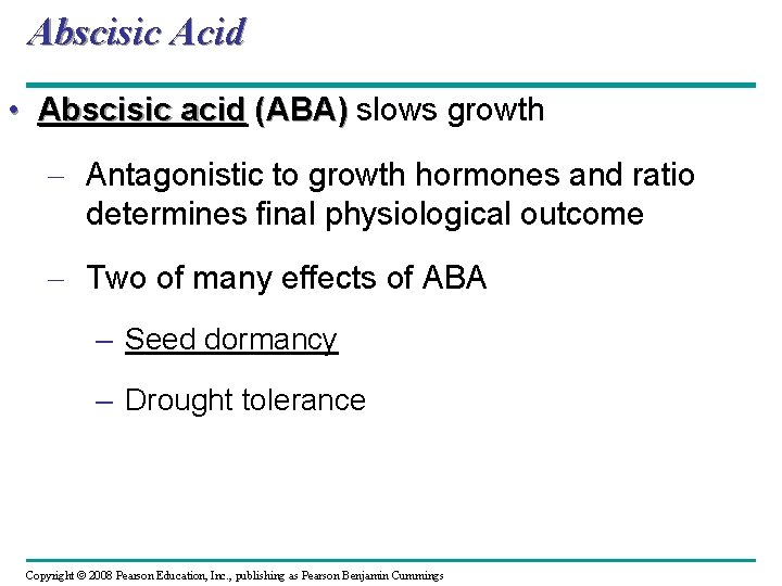 Abscisic Acid • Abscisic acid (ABA) slows growth – Antagonistic to growth hormones and