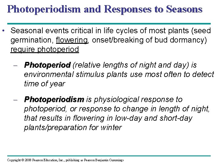 Photoperiodism and Responses to Seasons • Seasonal events critical in life cycles of most