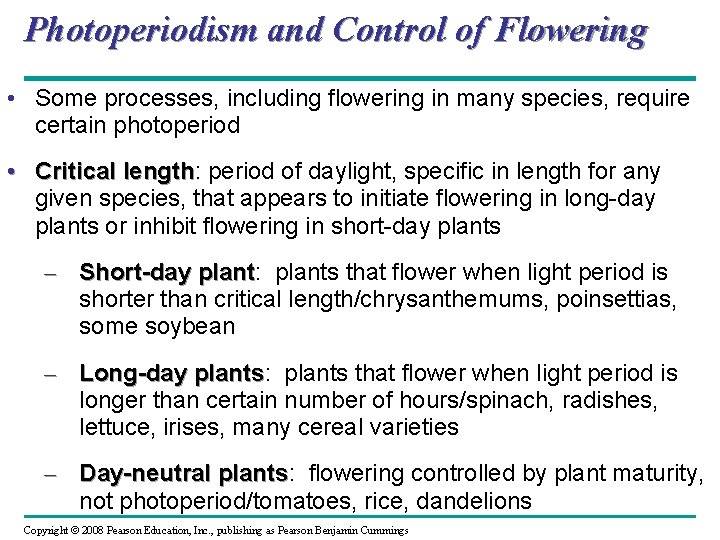 Photoperiodism and Control of Flowering • Some processes, including flowering in many species, require