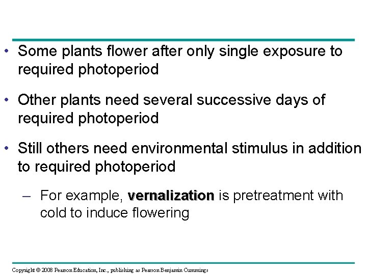  • Some plants flower after only single exposure to required photoperiod • Other