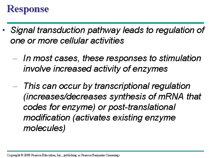 Response • Signal transduction pathway leads to regulation of one or more cellular activities