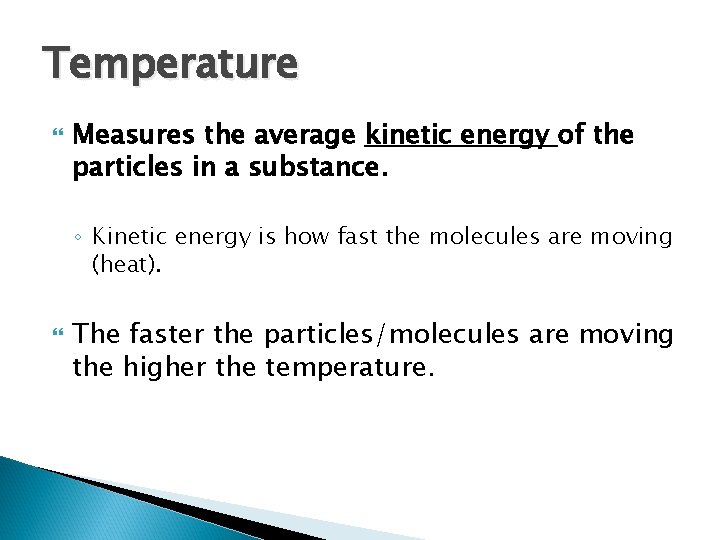Temperature Measures the average kinetic energy of the particles in a substance. ◦ Kinetic