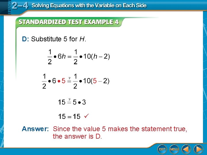 D: Substitute 5 for H. Answer: Since the value 5 makes the statement true,