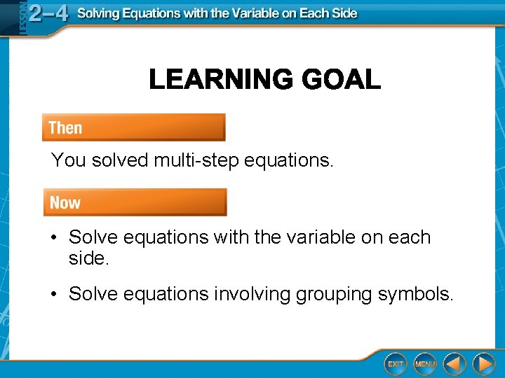 You solved multi-step equations. • Solve equations with the variable on each side. •