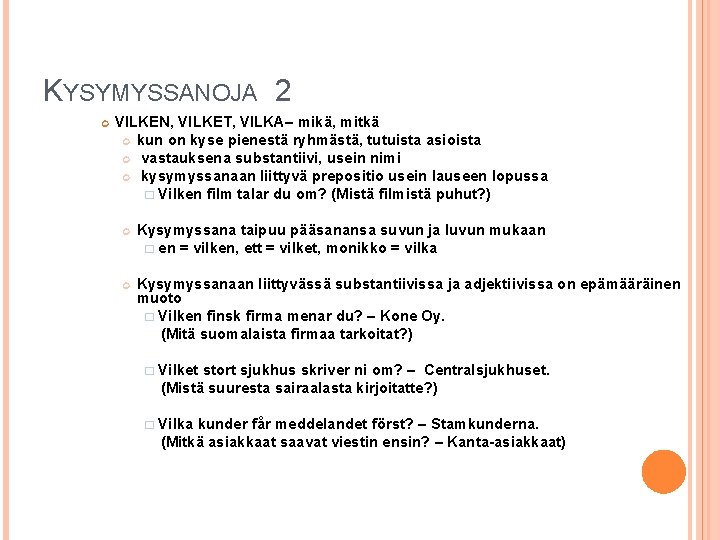 KYSYMYSSANOJA 2 VILKEN, VILKET, VILKA– mikä, mitkä kun on kyse pienestä ryhmästä, tutuista asioista