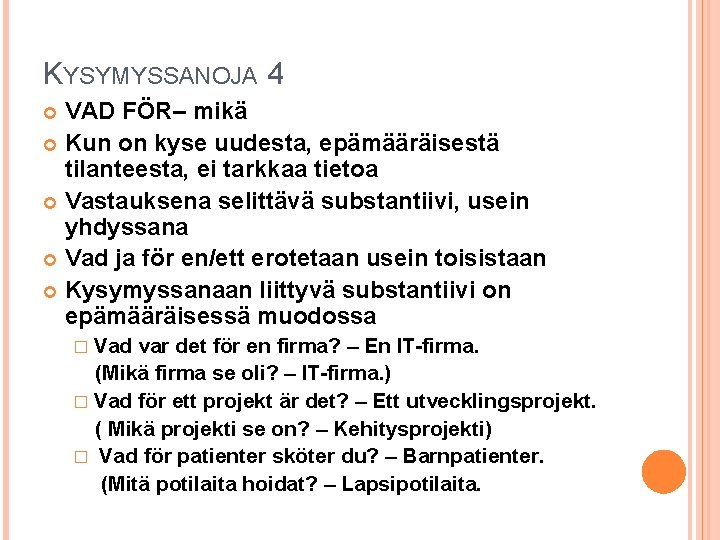 KYSYMYSSANOJA 4 VAD FÖR– mikä Kun on kyse uudesta, epämääräisestä tilanteesta, ei tarkkaa tietoa