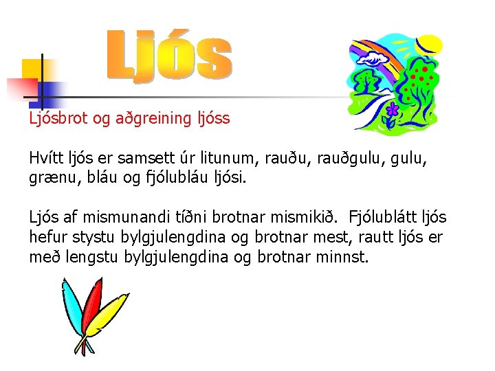 Ljósbrot og aðgreining ljóss Hvítt ljós er samsett úr litunum, rauðu, rauðgulu, grænu, bláu