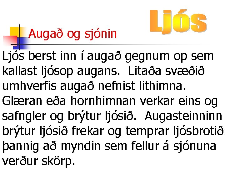 Augað og sjónin Ljós berst inn í augað gegnum op sem kallast ljósop augans.