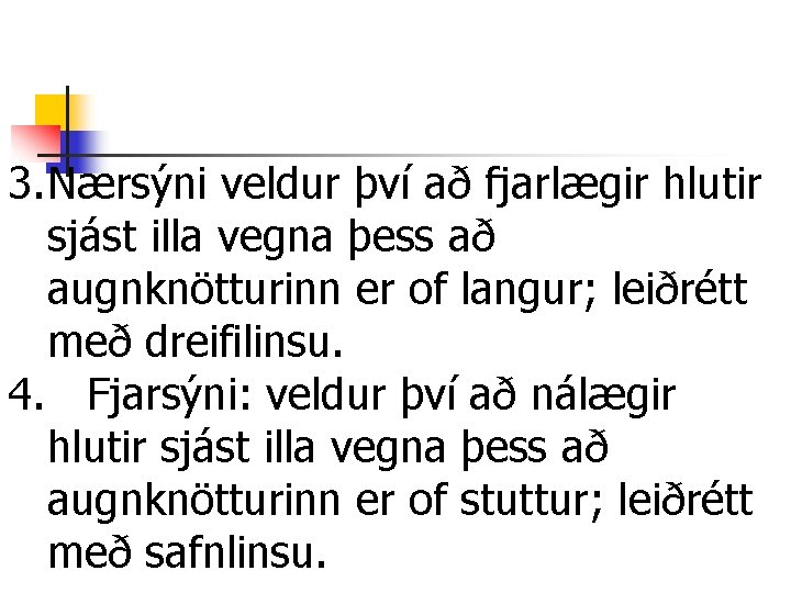 3. Nærsýni veldur því að fjarlægir hlutir sjást illa vegna þess að augnknötturinn er