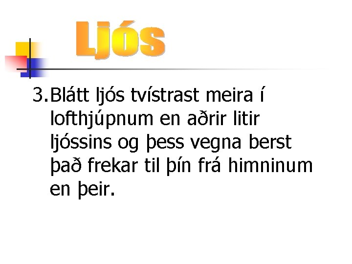 3. Blátt ljós tvístrast meira í lofthjúpnum en aðrir litir ljóssins og þess vegna