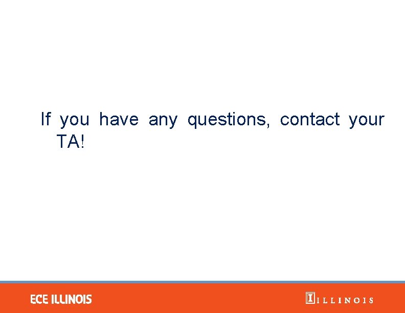 If you have any questions, contact your TA! 