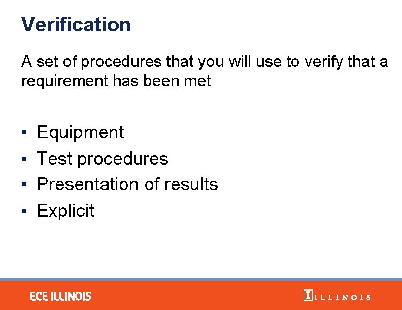 Verification A set of procedures that you will use to verify that a requirement