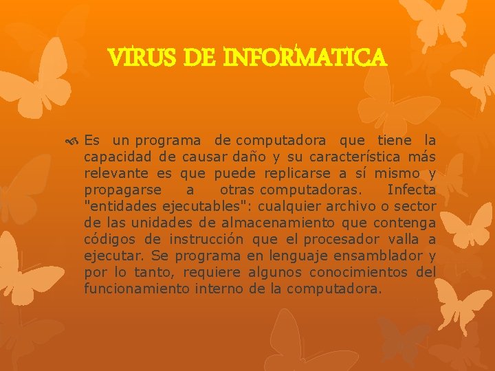 VIRUS DE INFORMATICA Es un programa de computadora que tiene la capacidad de causar