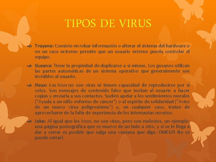 TIPOS DE VIRUS Troyano: Consiste en robar información o alterar el sistema del hardware