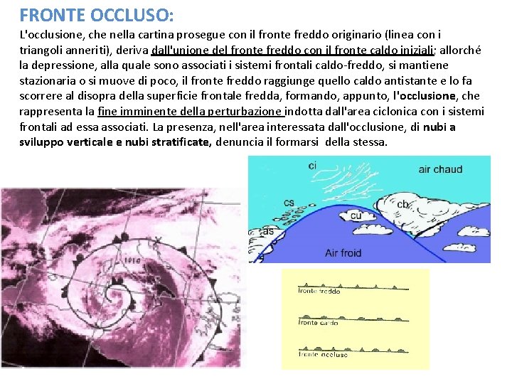 FRONTE OCCLUSO: L'occlusione, che nella cartina prosegue con il fronte freddo originario (linea con