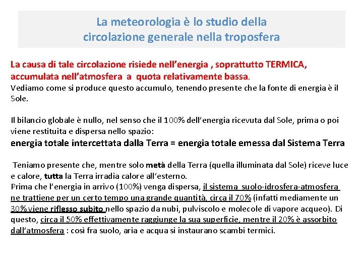 La meteorologia è lo studio della circolazione generale nella troposfera La causa di tale