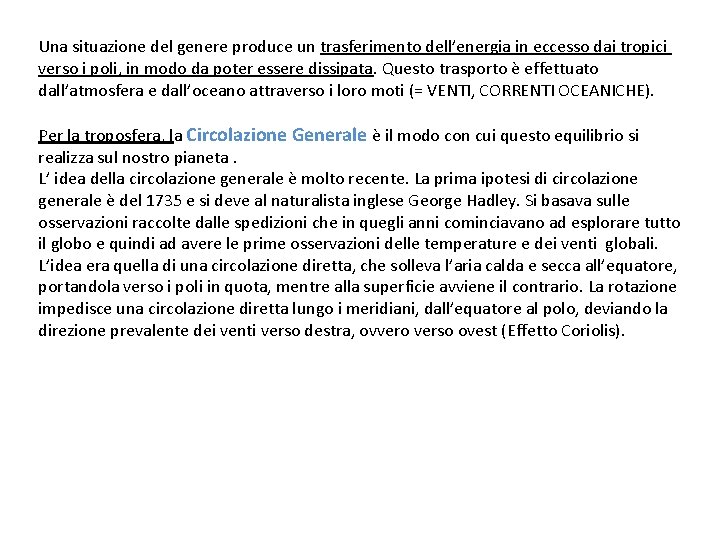 Una situazione del genere produce un trasferimento dell’energia in eccesso dai tropici verso i