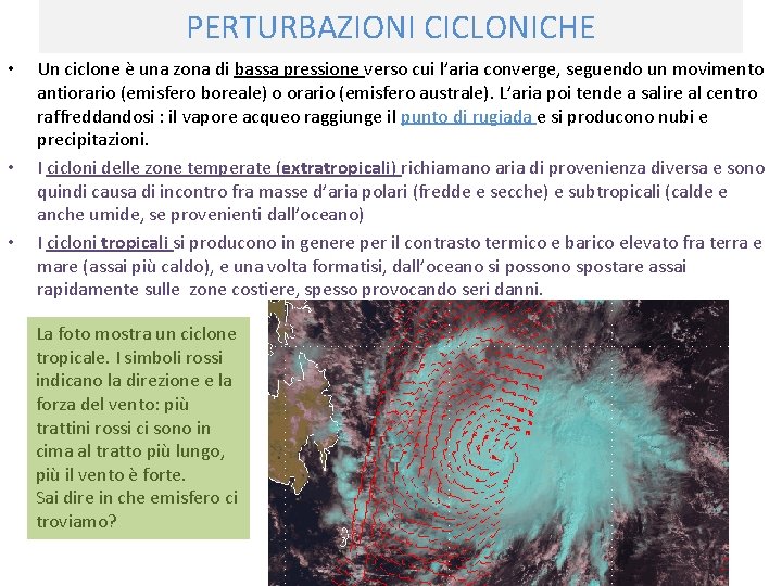 PERTURBAZIONI CICLONICHE • • • Un ciclone è una zona di bassa pressione verso