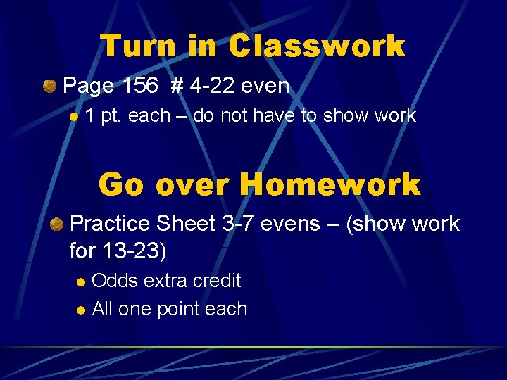 Turn in Classwork Page 156 # 4 -22 even l 1 pt. each –