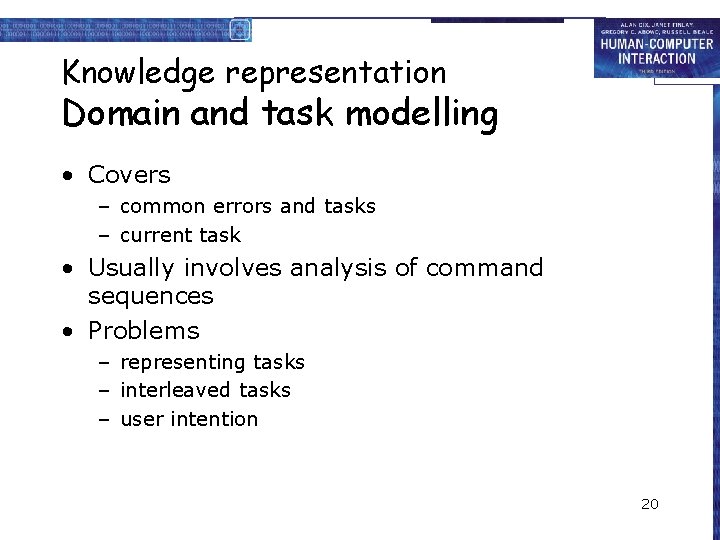 Knowledge representation Domain and task modelling • Covers – common errors and tasks –
