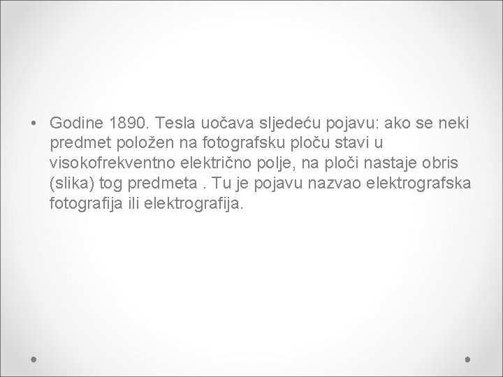  • Godine 1890. Tesla uočava sljedeću pojavu: ako se neki predmet položen na
