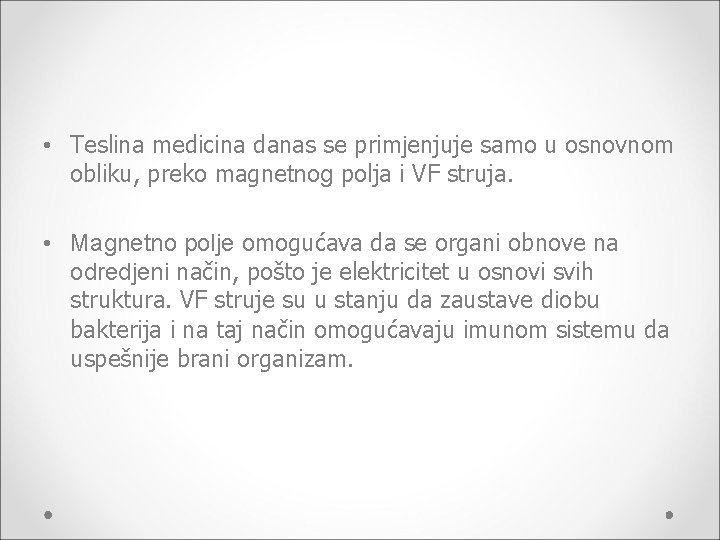  • Teslina medicina danas se primjenjuje samo u osnovnom obliku, preko magnetnog polja