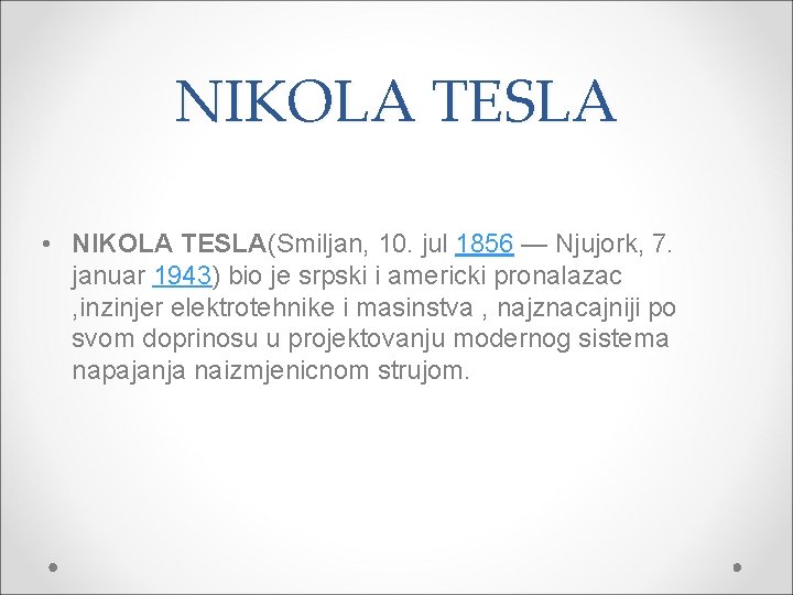 NIKOLA TESLA • NIKOLA TESLA(Smiljan, 10. jul 1856 — Njujork, 7. januar 1943) bio