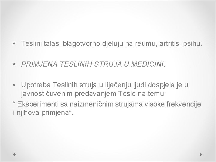  • Teslini talasi blagotvorno djeluju na reumu, artritis, psihu. • PRIMJENA TESLINIH STRUJA