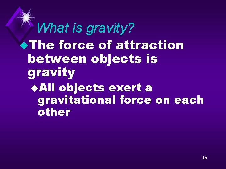 What is gravity? u. The force of attraction between objects is gravity u. All