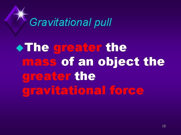 Gravitational pull u. The greater the mass of an object the greater the gravitational