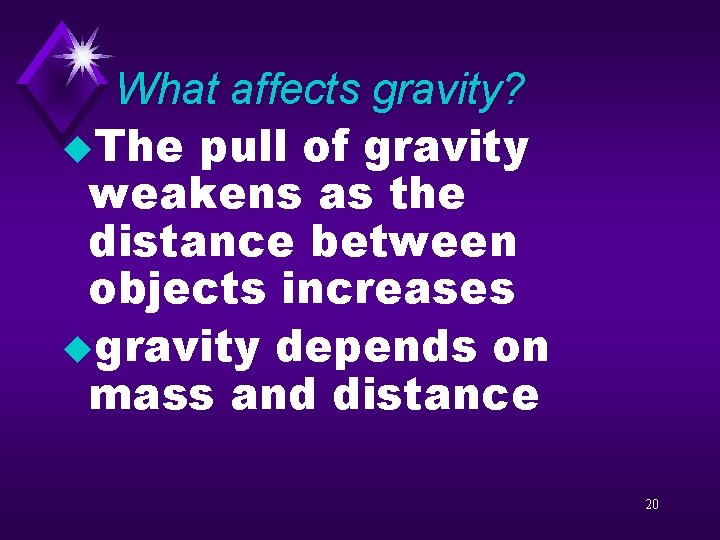 What affects gravity? u. The pull of gravity weakens as the distance between objects