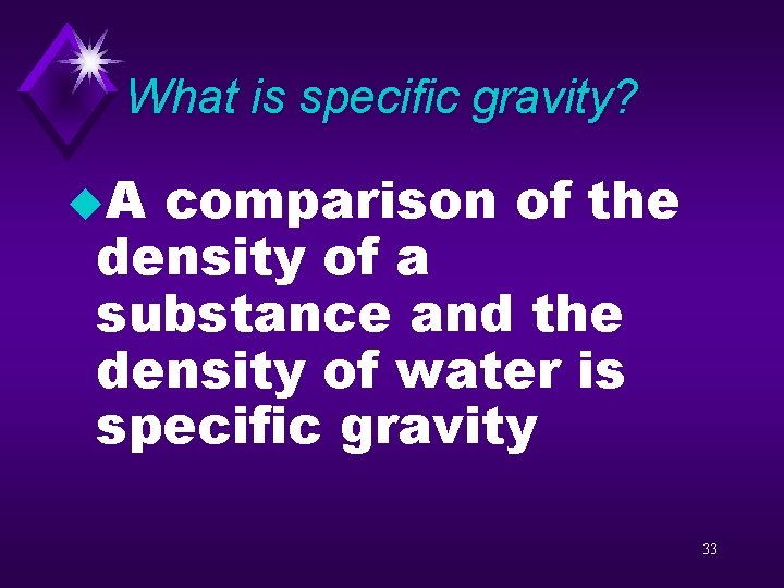 What is specific gravity? u. A comparison of the density of a substance and