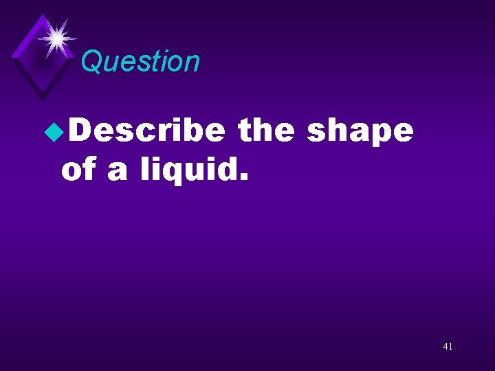 Question u. Describe the shape of a liquid. 41 